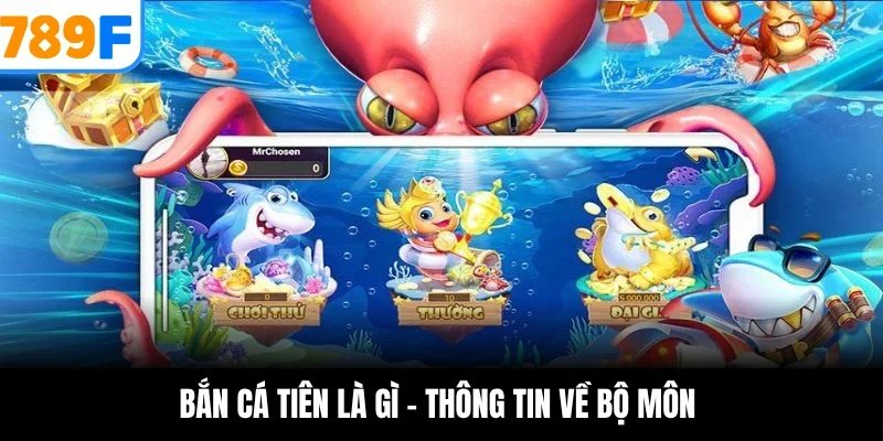 Bắn cá tiên là gì - Thông tin về bộ môn 
