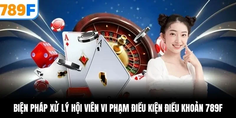Biện pháp xử lý hội viên vi phạm điều kiện điều khoản 789F