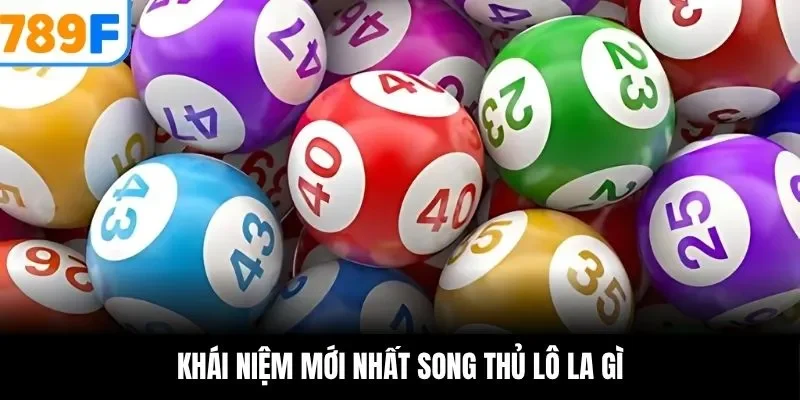 Khái niệm mới nhất song thủ lô la gì